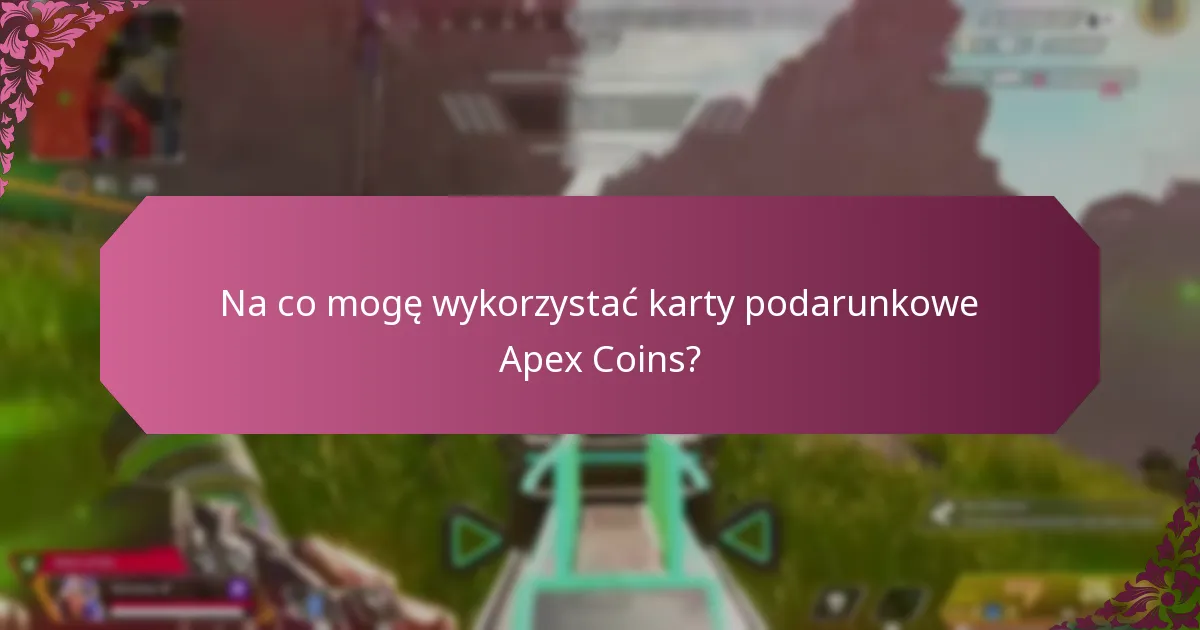 Na co mogę wykorzystać karty podarunkowe Apex Coins?